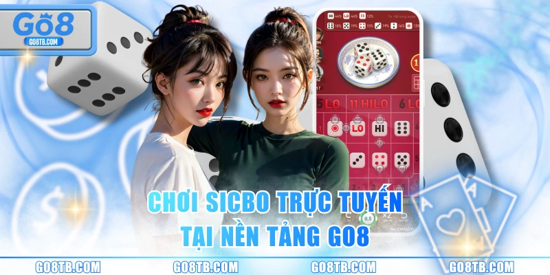 Chơi Sicbo trực tuyến tại nền tảng GO8