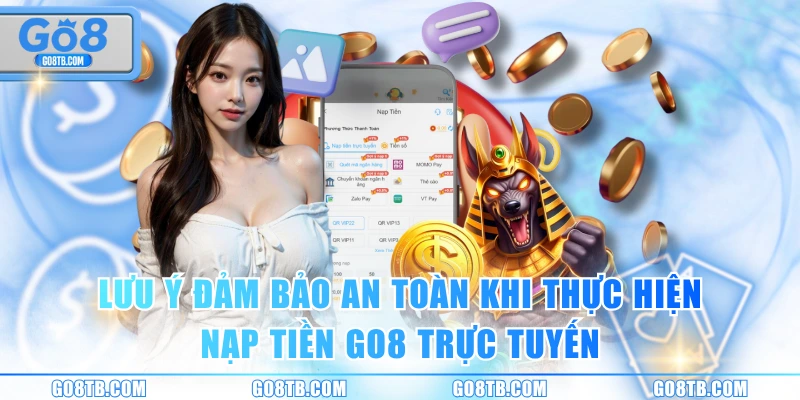 Lưu ý đảm bảo an toàn khi thực hiện nạp tiền GO8 trực tuyến